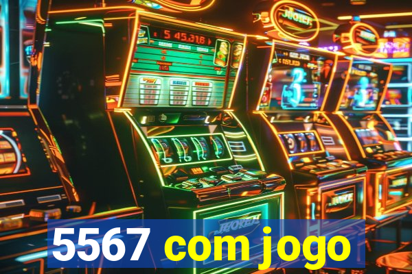 5567 com jogo